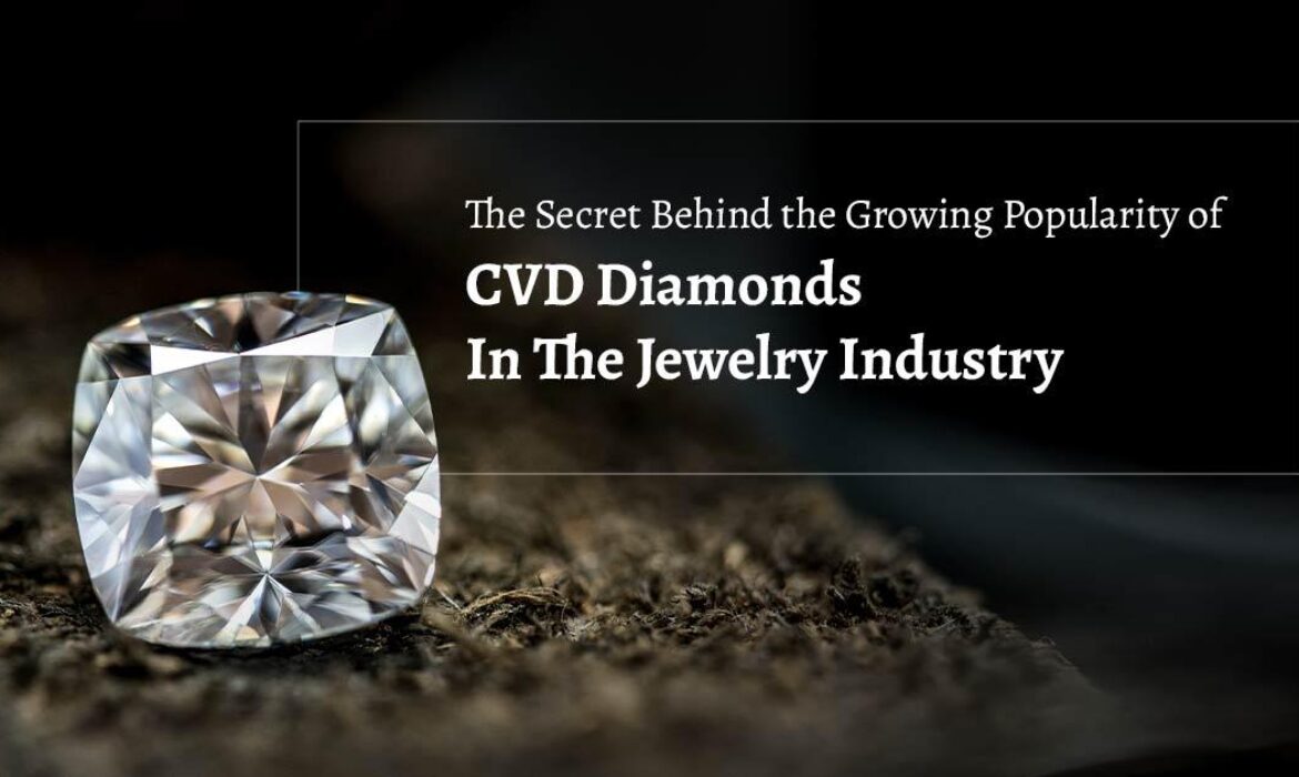 The Secret Behind Growing Popularity Of CVD Diamonds In The Jewelry Industry