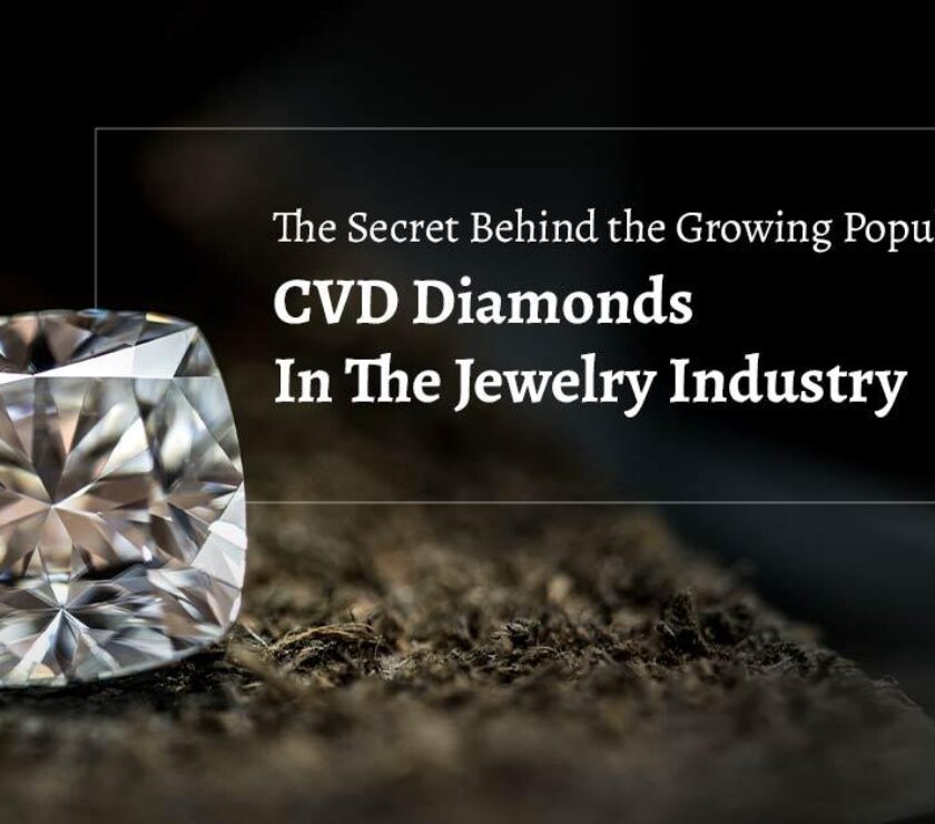 The Secret Behind Growing Popularity Of CVD Diamonds In The Jewelry Industry