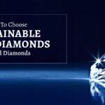 10 Reasons To Choose Sustainable CVD Diamonds Over Mined Diamonds