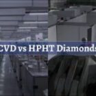 CVD vs HPHT Diamonds: Which is the Better Manmade Diamond Manufacturing Process?