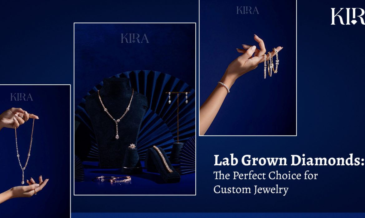 Lab Grown Diamonds: The Perfect Choice for Custom Jewelry