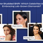 Star-Studded Shift: Which Celebrities Are Embracing Lab-Grown Diamonds?