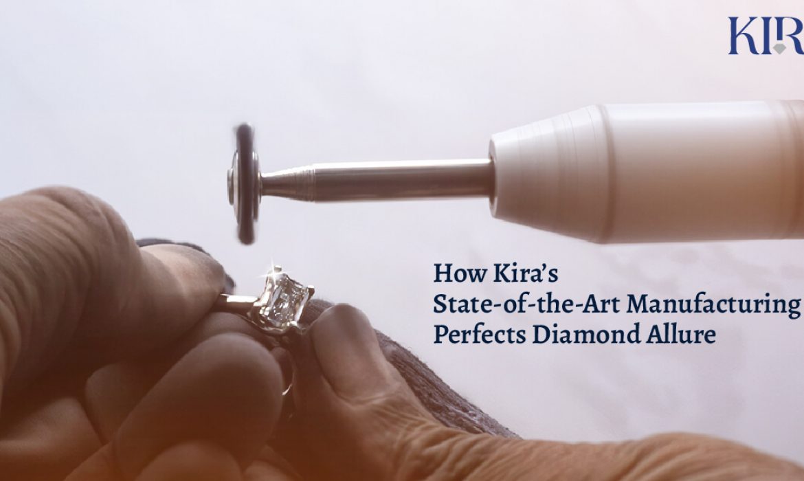 How Kira’s State-of-the-Art Manufacturing Perfects Diamond Allure