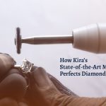 How Kira’s State-of-the-Art Manufacturing Perfects Diamond Allure