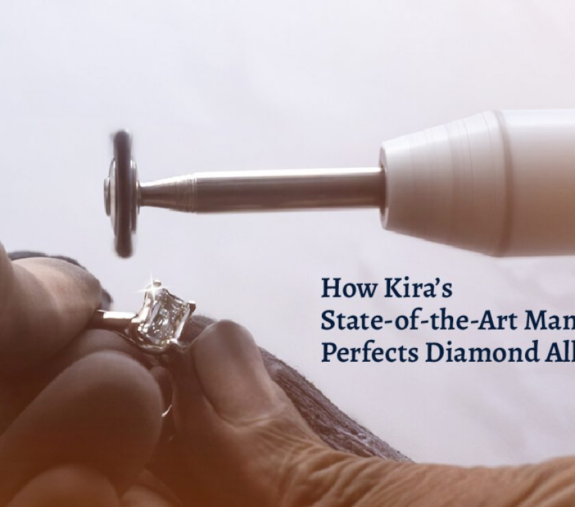 How Kira’s State-of-the-Art Manufacturing Perfects Diamond Allure