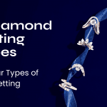 7 Diamond Setting Types: Popular Types of Ring Setting